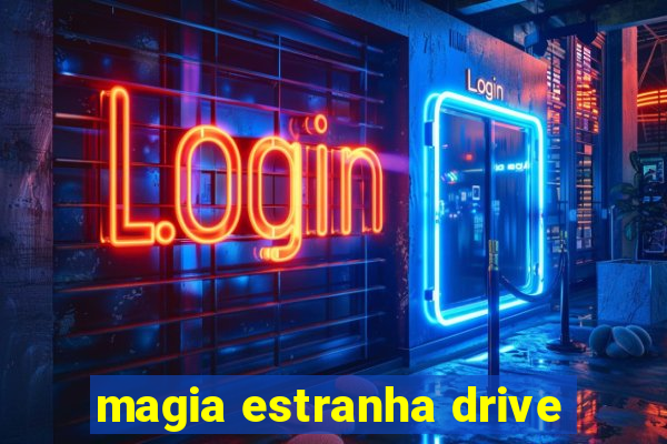 magia estranha drive