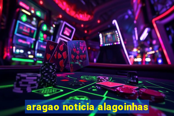 aragao noticia alagoinhas