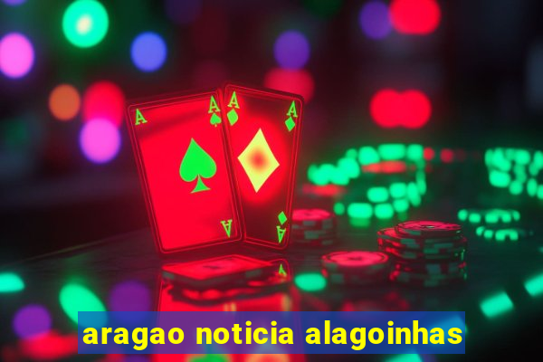 aragao noticia alagoinhas