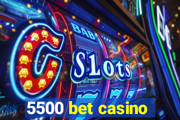 5500 bet casino