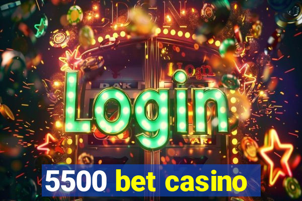 5500 bet casino