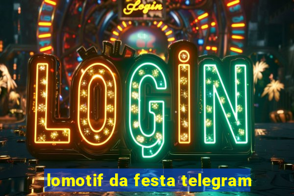 lomotif da festa telegram