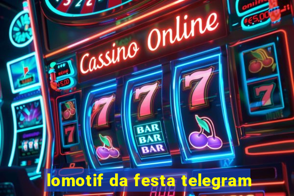 lomotif da festa telegram