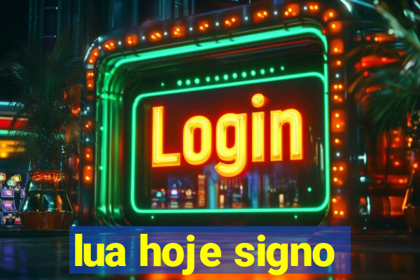 lua hoje signo