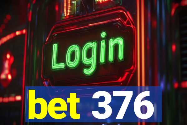 bet 376