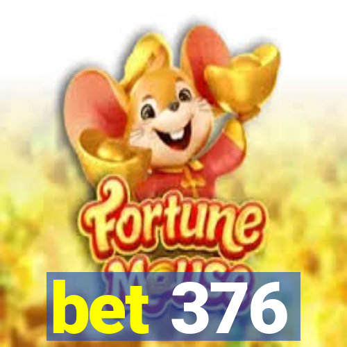 bet 376