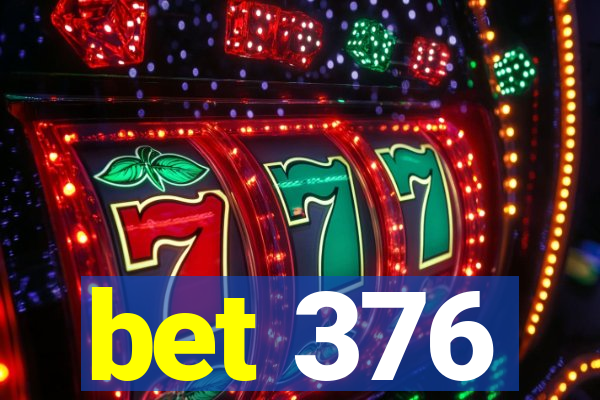 bet 376