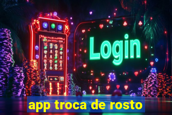 app troca de rosto