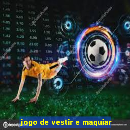 jogo de vestir e maquiar