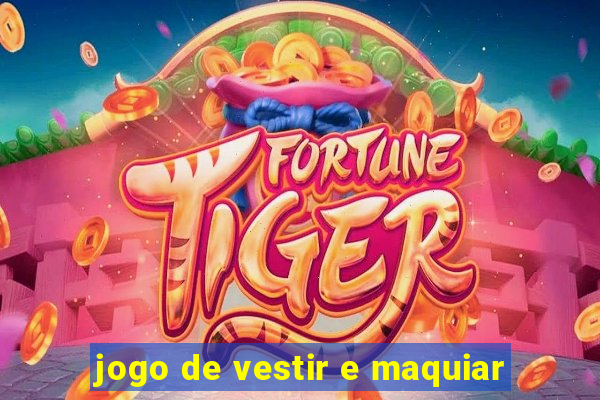 jogo de vestir e maquiar