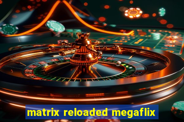 matrix reloaded megaflix