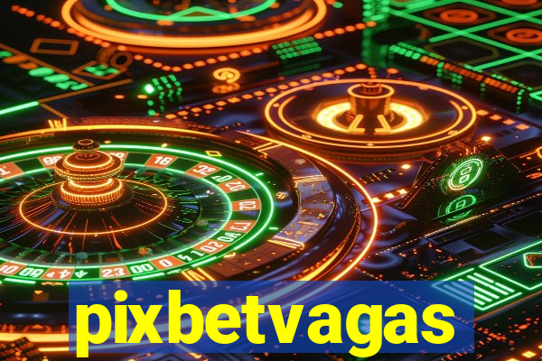 pixbetvagas