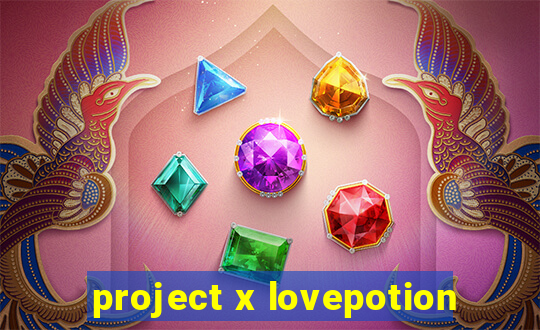 project x lovepotion