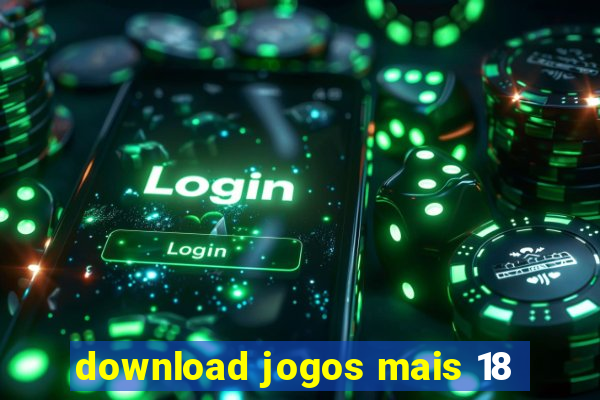 download jogos mais 18