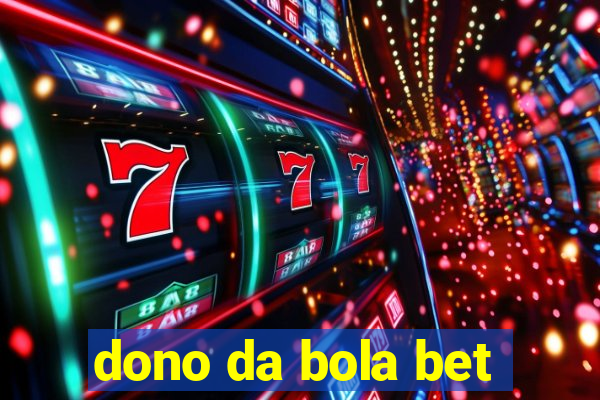 dono da bola bet