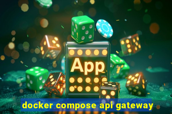 docker compose api gateway