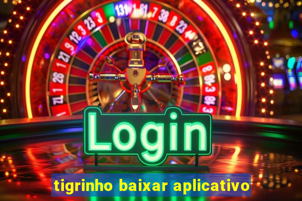 tigrinho baixar aplicativo