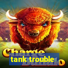 tank trouble