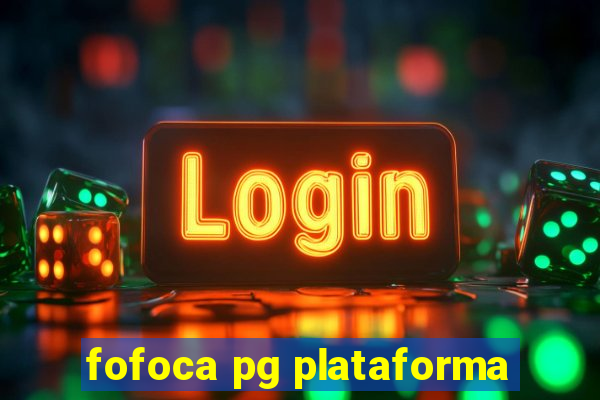 fofoca pg plataforma