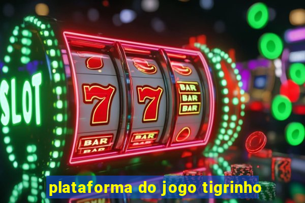 plataforma do jogo tigrinho