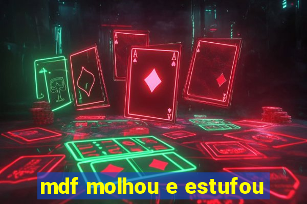 mdf molhou e estufou