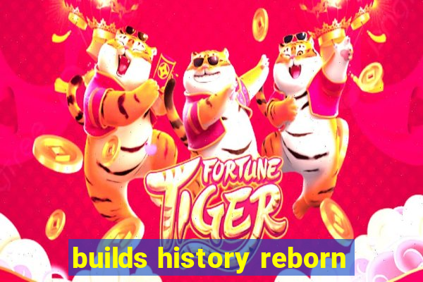 builds history reborn