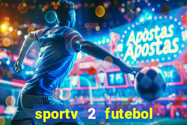 sportv 2 futebol play hd