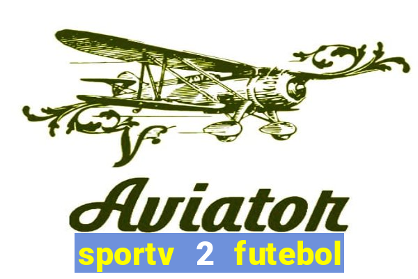 sportv 2 futebol play hd