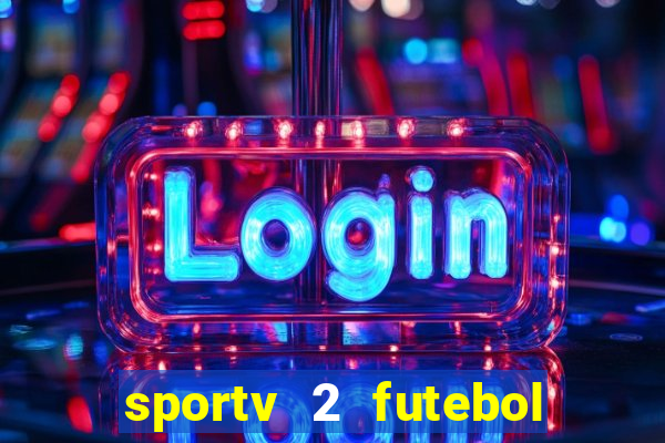 sportv 2 futebol play hd