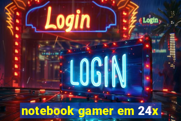 notebook gamer em 24x