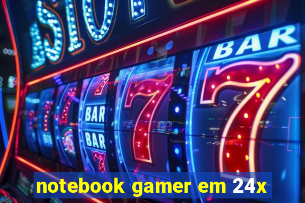 notebook gamer em 24x