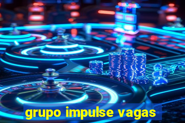 grupo impulse vagas