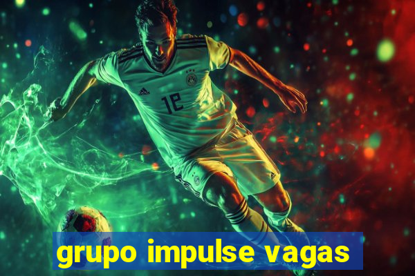 grupo impulse vagas