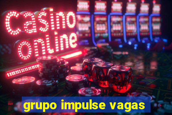 grupo impulse vagas