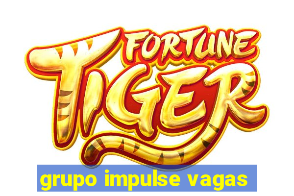 grupo impulse vagas