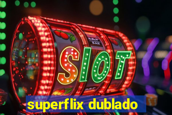 superflix dublado