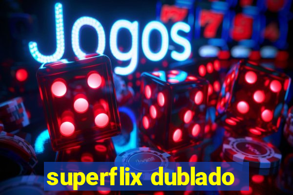 superflix dublado