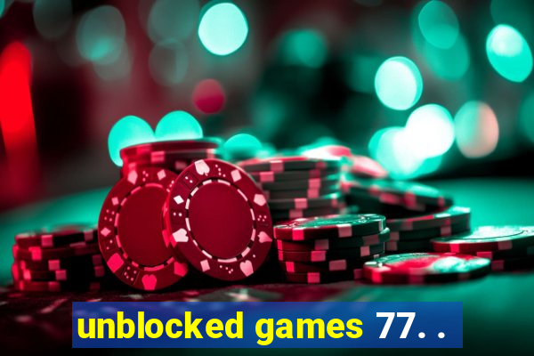 unblocked games 77. .