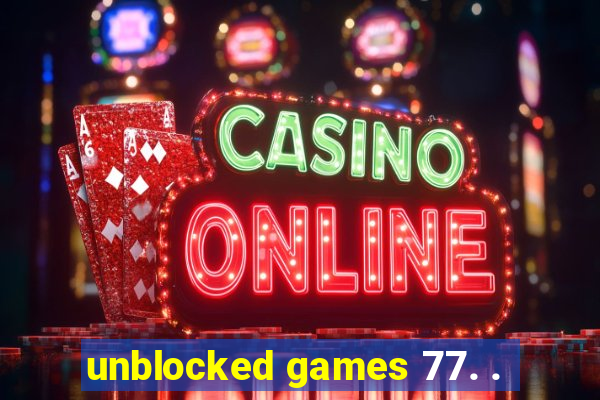 unblocked games 77. .