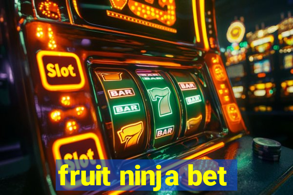 fruit ninja bet