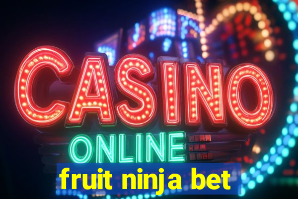 fruit ninja bet