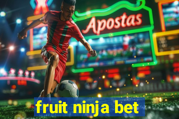 fruit ninja bet