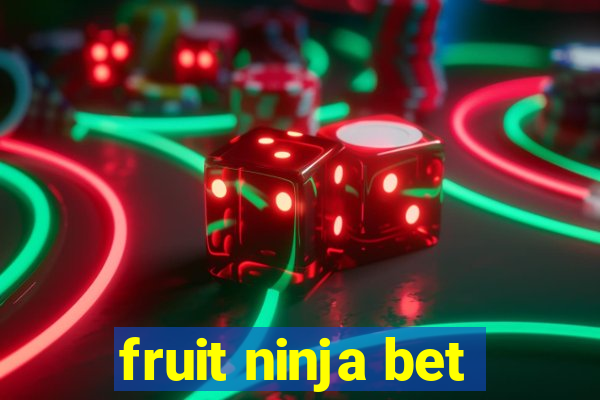 fruit ninja bet