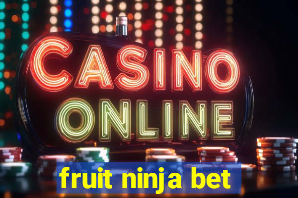 fruit ninja bet