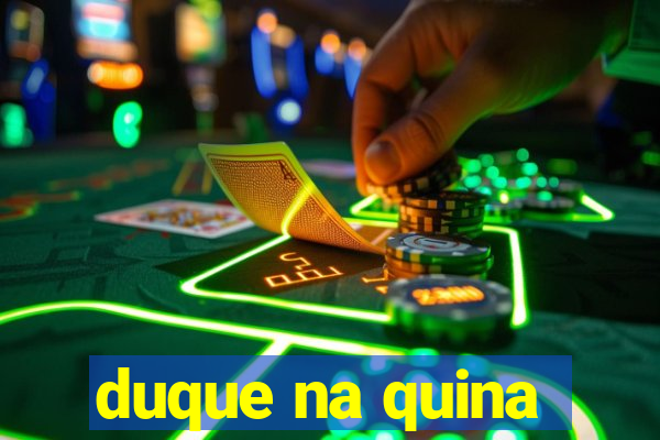 duque na quina