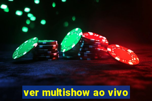 ver multishow ao vivo