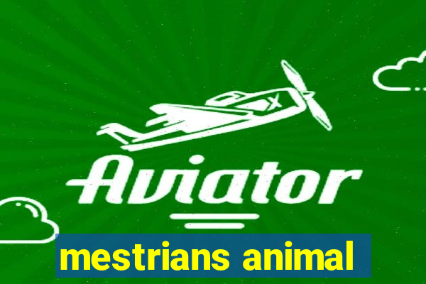 mestrians animal