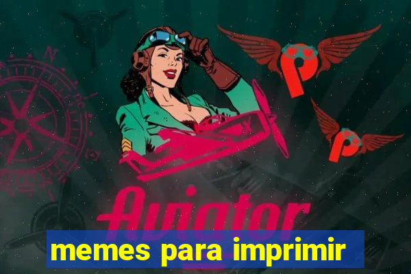 memes para imprimir