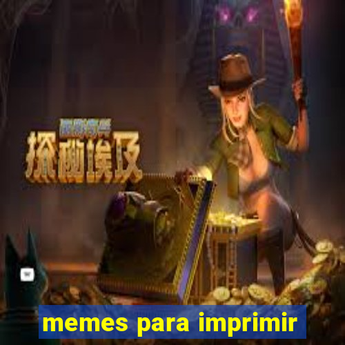 memes para imprimir