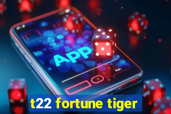 t22 fortune tiger